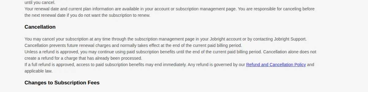 Jobright terms of service Cancellation section stating that unless a refund is approved you may continue using paid benefits until the end of the billing period, and cancellation alone does not create a refund
